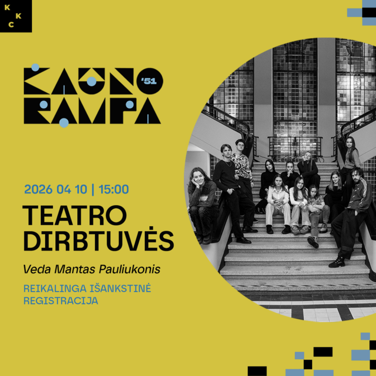 Teatro dirbtuvės │51-oji Kauno Rampa